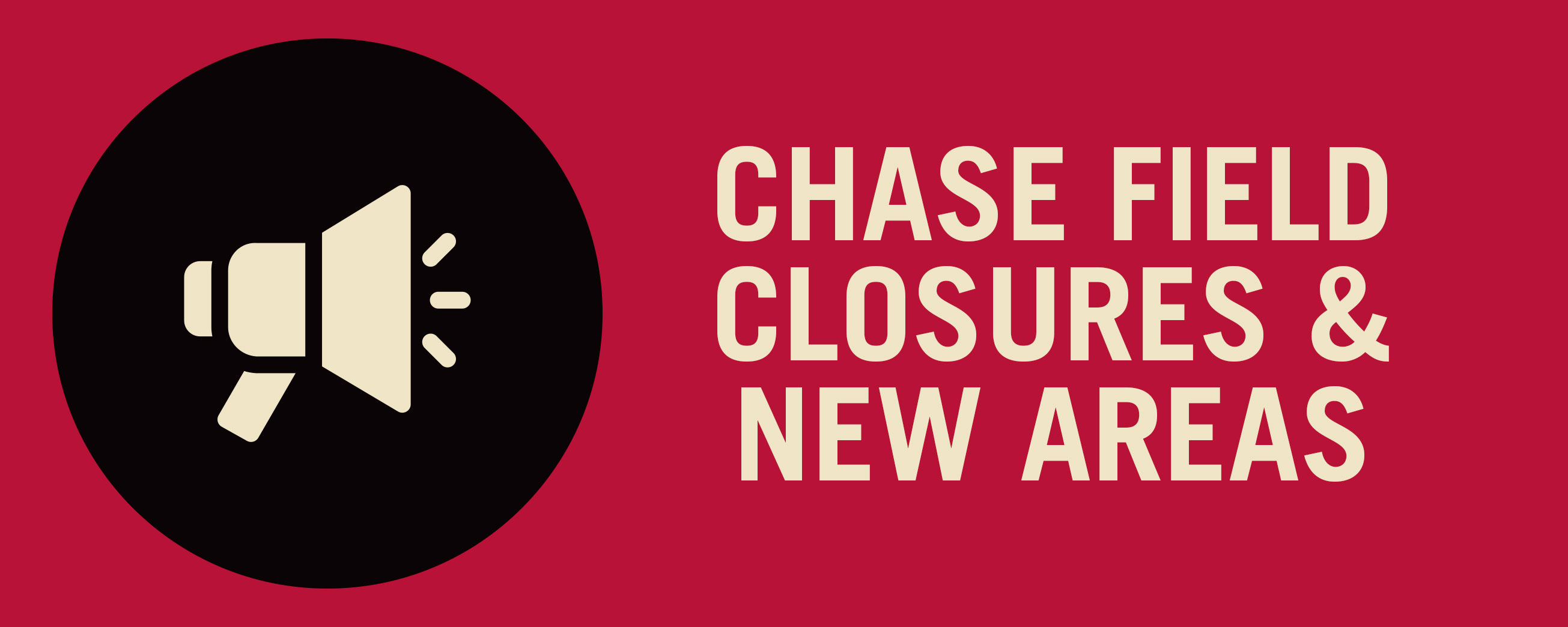 Chase Field Closures & New Areas