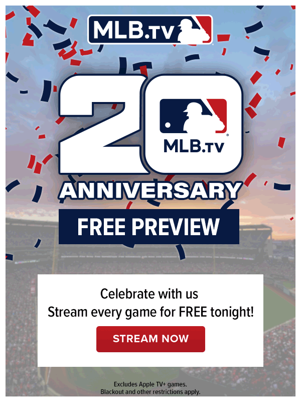 MLB.TV 20th Anniversary Free Preview. Celebrate with us. Stream every game for FREE tonight! Stream Now.