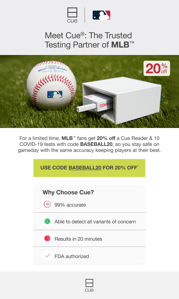 For a limited time, MLB fans get 20% off a Cue Reader & 10 Covid-19 tests with code BASEBALL20, so stay safe on gameday with the same accuracy keeping players at their best.