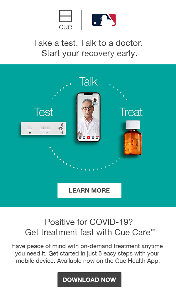 Get fast, convenient COVID-19 treatment from Cue, MLB's trusted testing partner.