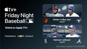 Watch Orioles @ Blue Jays, Mariners @ Braves on Apple TV+
