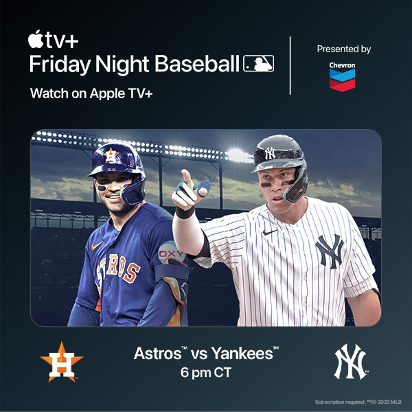 Watch Astros @ Yankees Live on Apple TV+ Today at 6 pm CT