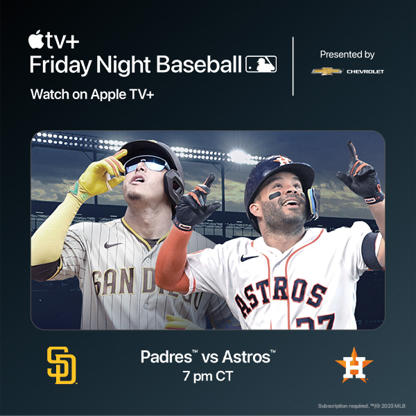 Watch Padres @ Astros Live on Apple TV+ Today at 7 pm CT