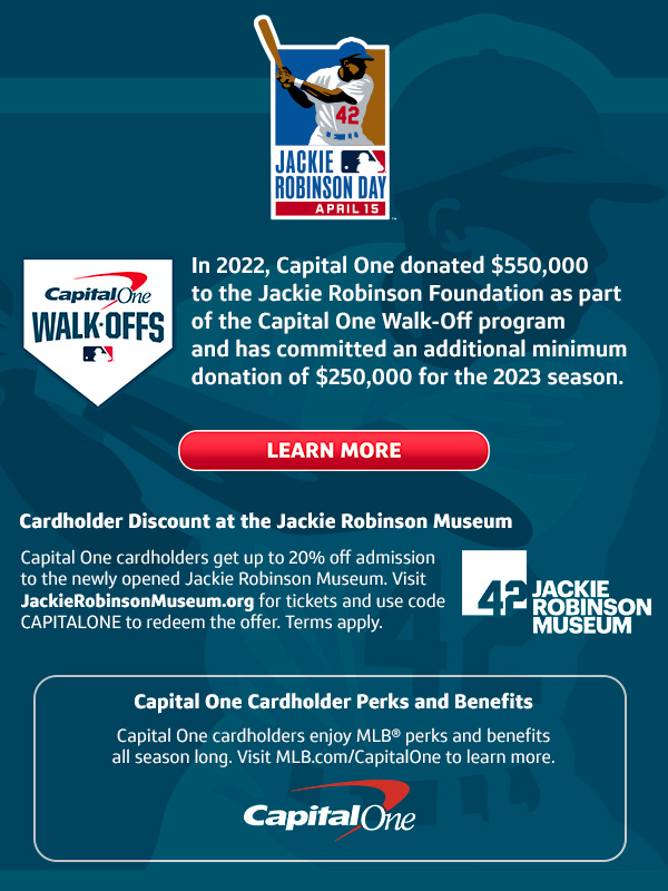 In 2022, Capital One donated $550,000 to the Jackie Robinson Foundation as part of the Capital One Walk-Off program and has committed an additional minimum donation of $250,000 for the 2023 season. LEARN MORE