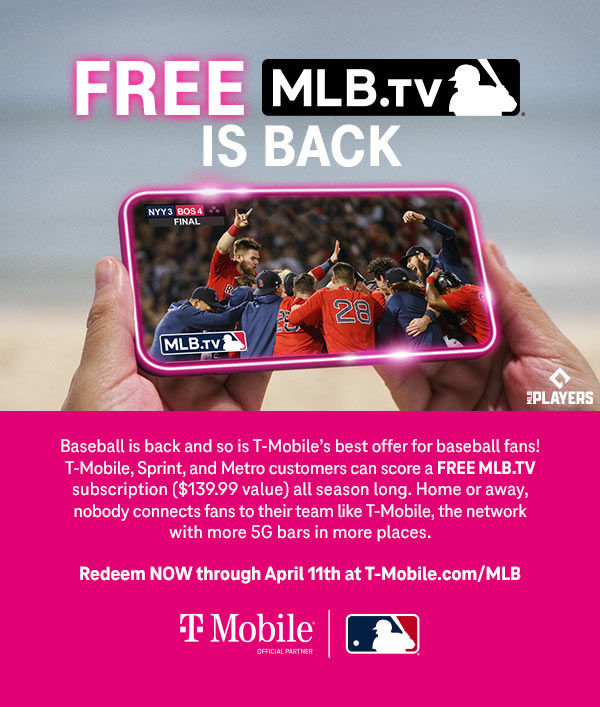 Baseball is back and so is T-Mobile's best offer for Baseball fans! T-Mobile, Sprint, and Metro customers can score a FREE MLB.TV subscription (regularly $139.99) all season long. Home or away, nobody connects fans to their team like T-Mobile, the network with more 5G bars in more places. Redeem NOW through April 11th at T-Mobile.com/MLB