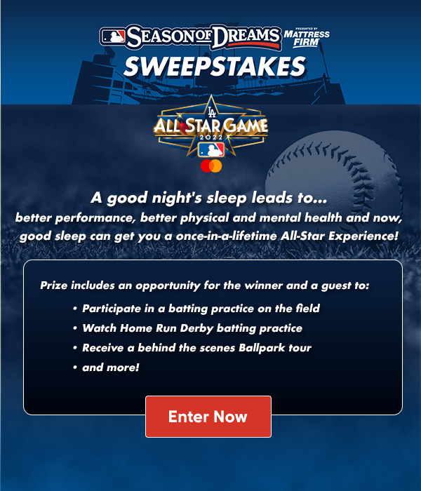 A good night's sleep leads to...better performance, better physical and mental health and now, good sleep can get you a once-in-a-lifetime All-Star Experience! Sweepstakes entry period closes June 16, 2022