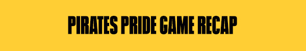 Pirates Pride Game Recap